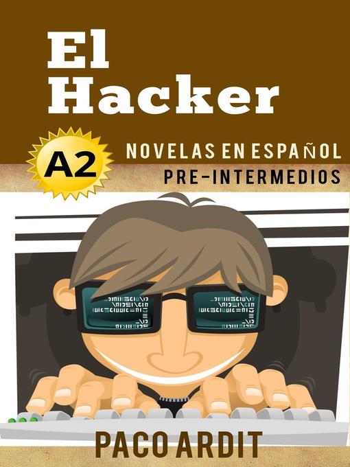 Title details for El Hacker--Novelas en español para pre-intermedios (A2) by Paco Ardit - Available